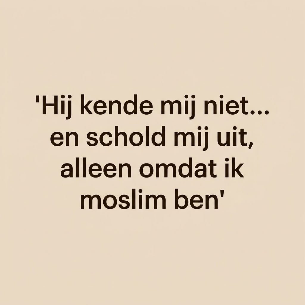 Hij kende mij niet… en schold mij uit, alleen omdat ik moslim ben